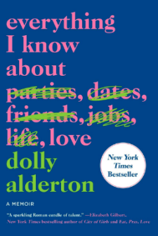 Book cover for Everything I Know About Love by Dolly Alderton. Against a dark blue background, the words "everything I know about parties, dates, friends, jobs, life, love" are written in bright pink, with lime green lines scratching out the words "parties, dates, friends, jobs, life". The author's name is written the same lime green at the bottom of the image. 