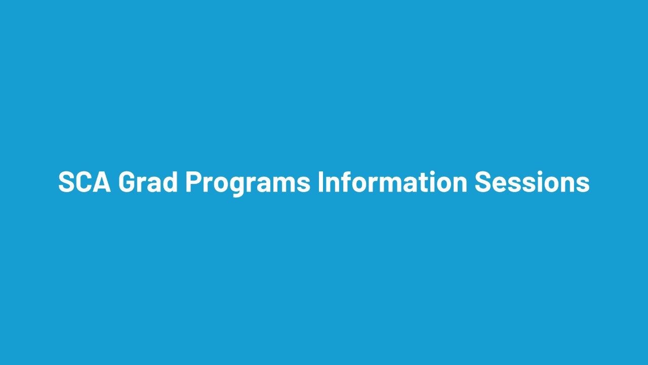 SCA Grad Programs Information Sessions