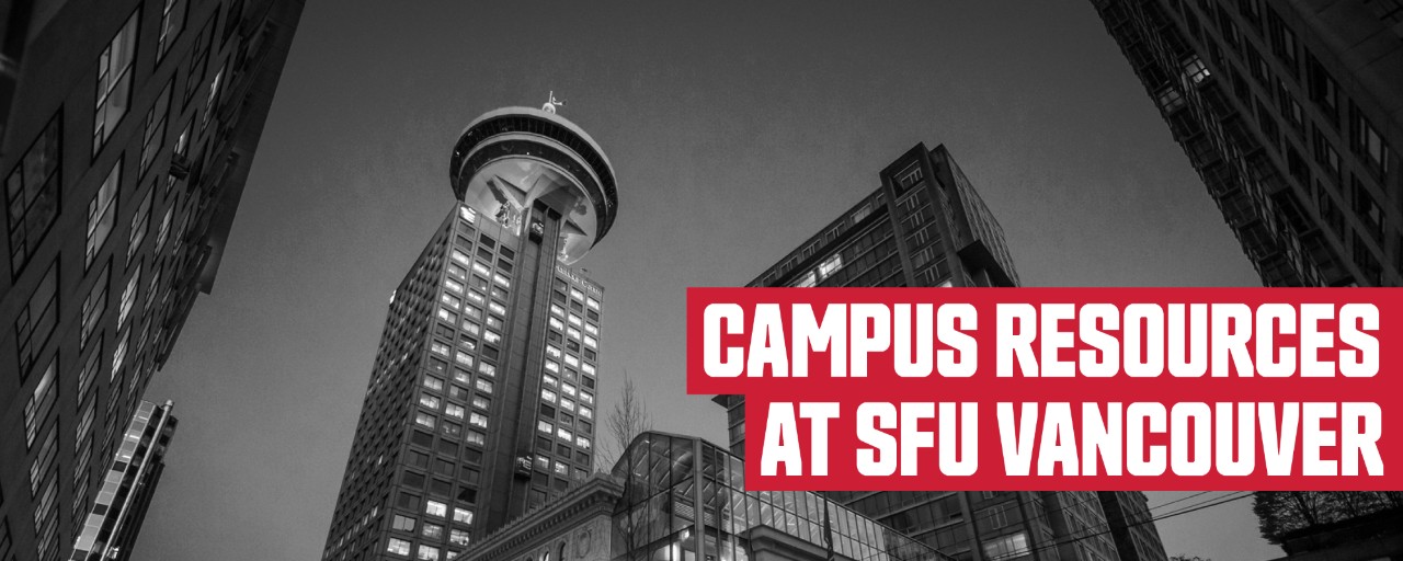 black and white photo of the exterior of SFU's Harbour Centre campus; header: Campus Resources at SFU Vancouver 