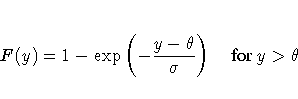 F(y) = 1 - \exp( - \frac{y-\theta}{\sigma} )
{for y\gt\theta}