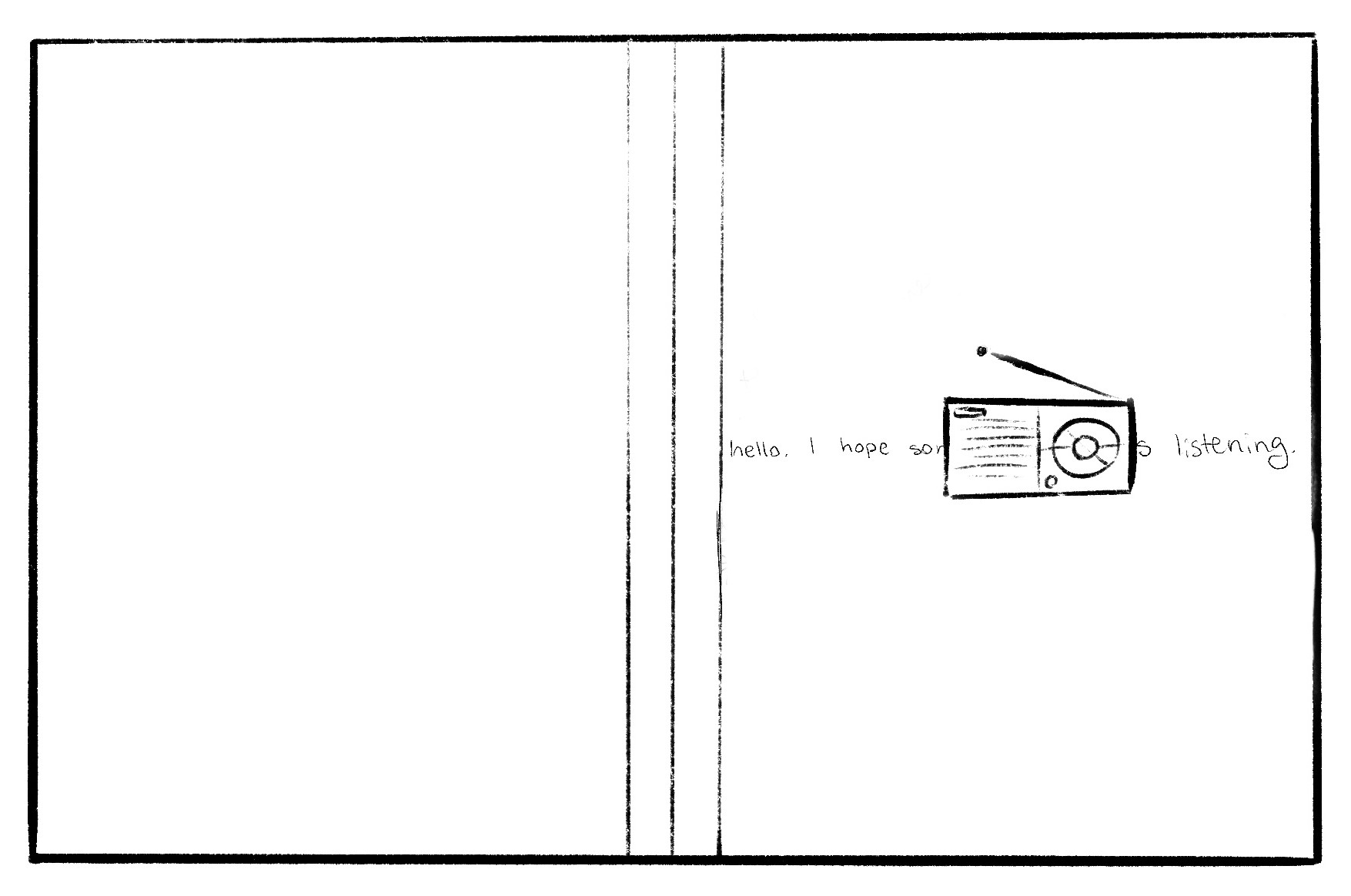 Radio silence case design sketch. There is a radio at the center with a short line of text behind it reading 'hello. I hope someone is listening.'