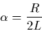 \begin{displaymath}\alpha = \frac{R}{2L} \nonumber
\end{displaymath}