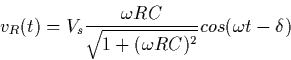 \begin{displaymath}{v_R}(t) = {V_s} \frac {\omega RC}{\sqrt {1 + (\omega RC)^2}} cos (\omega t - \delta)
\end{displaymath}