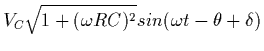 $\displaystyle {V_C} \sqrt {1 + ( \omega RC)^2 } sin ( \omega t - \theta + \delta)$