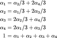 \begin{align*}\alpha_1 &= \alpha_2/3+2\alpha_4/3
\\
\alpha_2 &= \alpha_1/3+2\al...
... 2\alpha_1/3+\alpha_3/3
\\
1&= \alpha_1+\alpha_2+\alpha_3+\alpha_4
\end{align*}