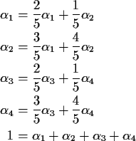 \begin{align*}\alpha_1 & = \frac{2}{5}\alpha_1+ \frac{1}{5} \alpha_2
\\
\alpha_...
...+ \frac{4}{5}\alpha_4
\\
1 & = \alpha_1+\alpha_2+\alpha_3+\alpha_4
\end{align*}