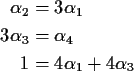 \begin{align*}\alpha_2& =3 \alpha_1
\\
3 \alpha_3&=\alpha_4
\\
1 & = 4\alpha_1+4\alpha_3
\end{align*}