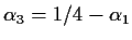 $\alpha_3=1/4-\alpha_1$