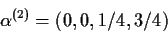 \begin{displaymath}\alpha^{(2)} = (0,0,1/4,3/4)
\end{displaymath}