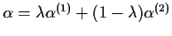 $\alpha=\lambda\alpha^{(1)}+(1-\lambda)\alpha^{(2)}$