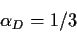 \begin{displaymath}\alpha_D=1/3
\end{displaymath}