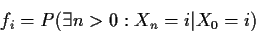 \begin{displaymath}f_i=P(\exists n>0: X_n=i\vert X_0=i)
\end{displaymath}