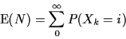 \begin{displaymath}{\rm E}(N) = \sum_0^\infty P(X_k=i)
\end{displaymath}