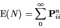 \begin{displaymath}{\rm E}(N) = \sum_0^\infty {\bf P}^n_{ii}
\end{displaymath}