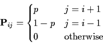 \begin{displaymath}{\bf P}_{ij} = \begin{cases}
p & j=i+1
\\
1-p & j=i-1
\\
0 & \text{otherwise}
\end{cases}\end{displaymath}