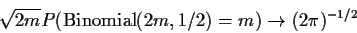 \begin{displaymath}\sqrt{2m}P(\text{Binomial}(2m,1/2) = m) \to (2\pi)^{-1/2}
\end{displaymath}