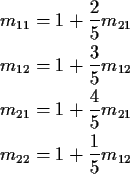 \begin{align*}m_{11} & = 1 +\frac{2}{5} m_{21}
\\
m_{12} & = 1 +\frac{3}{5} m_{...
...{21} & = 1 +\frac{4}{5} m_{21}
\\
m_{22} & = 1 +\frac{1}{5} m_{12}
\end{align*}