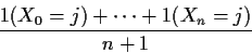 \begin{displaymath}\frac{1(X_0=j)+\cdots+1(X_n=j)}{n+1}
\end{displaymath}