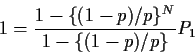 \begin{displaymath}1=\frac{1-\{(1-p)/p\}^N}{1-\{(1-p)/p\}} P_1
\end{displaymath}