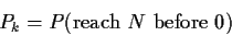 \begin{displaymath}P_k = P(\text{reach $N$ before $0$})
\end{displaymath}