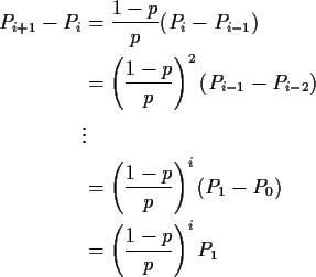 \begin{align*}P_{i+1}-P_{i} &= \frac{1-p}{p} (P_{i}-P_{i-1})
\\
& = \left( \fra...
...}\right)^{i} (P_1-P_{0})
\\
& = \left( \frac{1-p}{p}\right)^{i}P_1
\end{align*}