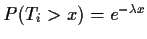 $P(T_i > x) =e^{-\lambda x}$