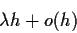 \begin{displaymath}\lambda h +o(h)
\end{displaymath}