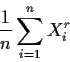 \begin{displaymath}\frac{1}{n}\sum_{i=1}^n X_i^r
\end{displaymath}
