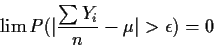 \begin{displaymath}\lim P(\vert \frac{\sum Y_i}{n}-\mu\vert>\epsilon) = 0
\end{displaymath}