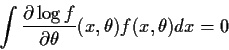 \begin{displaymath}\int\frac{\partial\log f}{\partial\theta}(x,\theta) f(x,\theta) dx =0
\end{displaymath}