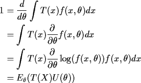 \begin{align*}1 & = \frac{d}{d\theta} \int T(x) f(x,\theta) dx
\\
&= \int T(x)...
... \log(f(x,\theta))
f(x,\theta) dx
\\
& = E_\theta( T(X) U(\theta))
\end{align*}