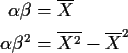 \begin{align*}\alpha\beta & = \overline{X}
\\
\alpha\beta^2 & = \overline{X^2} - \overline{X}^2
\end{align*}