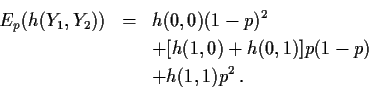 \begin{eqnarray*}E_p( h(Y_1,Y_2)) &= & h(0,0)(1-p)^2
\\
&& +
[h(1,0)+h(0,1)]p(1-p)
\\
&& + h(1,1) p^2 \, .
\end{eqnarray*}