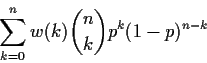 \begin{displaymath}\sum_{k=0}^n w(k)
\dbinom{n}{k}
p^k(1-p)^{n-k}
\end{displaymath}