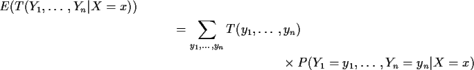 \begin{multline*}E(T(Y_1,\ldots,Y_n\vert X=x))
\\
= \sum_{y_1,\ldots,y_n} T(y_1,\ldots,y_n)\\
\times
P(Y_1=y_1,\ldots,Y_n=y_n\vert X=x)
\end{multline*}