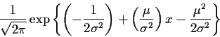 \begin{displaymath}\frac{1}{\sqrt{2\pi}} \exp\left\{
\left(-\frac{1}{2\sigma^2}...
...rac{\mu}{\sigma^2} \right)x
-\frac{\mu^2}{2\sigma^2} \right\}
\end{displaymath}
