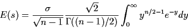 \begin{displaymath}E(s) = \frac{\sigma}{\sqrt{n-1}}\frac{\sqrt{2}}{\Gamma((n-1)/2)}
\int_0^\infty y^{n/2-1} e^{-y} dy
\end{displaymath}