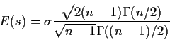\begin{displaymath}E(s) = \sigma\frac{\sqrt{2(n-1)}\Gamma(n/2)}{\sqrt{n-1}\Gamma((n-1)/2)}
\end{displaymath}
