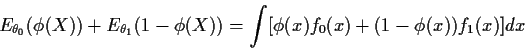 \begin{displaymath}E_{\theta_0}(\phi(X))+E_{\theta_1}(1-\phi(X))
=
\int[ \phi(x) f_0(x) +(1-\phi(x))f_1(x)] dx
\end{displaymath}