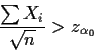 \begin{displaymath}\frac{\sum X_i}{\sqrt{n}} > z_{\alpha_0}
\end{displaymath}