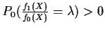 $P_0( \frac{f_1(X)}{f_0(X)} = \lambda) > 0$
