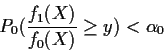 \begin{displaymath}P_0( \frac{f_1(X)}{f_0(X)} \ge y) < \alpha_0
\end{displaymath}