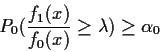 \begin{displaymath}P_0( \frac{f_1(x)}{f_0(x)}\ge \lambda) \ge \alpha_0
\end{displaymath}