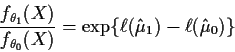 \begin{displaymath}\frac{f_{\theta_1}(X)}{f_{\theta_0}(X)}= \exp\{\ell(\hat\mu_1) - \ell(\hat\mu_0)\}
\end{displaymath}