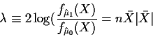 \begin{displaymath}\lambda \equiv 2\log(\frac{f_{\hat\mu_1}(X)}{f_{\hat\mu_0}(X)} = n\bar{X}\vert\bar{X}\vert
\end{displaymath}