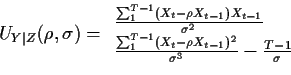 \begin{displaymath}
U_{Y\vert Z}(\rho,\sigma) =
\begin{array}{l}
\frac{\sum_1^{T...
..._t-\rho X_{t-1})^2}{\sigma^3} -\frac{T-1}{\sigma}
\end{array}
\end{displaymath}
