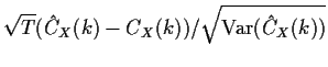 $\displaystyle \sqrt{T} ( {\hat C}_X(k)-C_X(k))/\sqrt{{\rm Var}({\hat C}_X(k))}
$