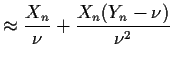 $\displaystyle \approx \frac{X_n}{\nu} + \frac{X_n(Y_n-\nu)}{\nu^2}$