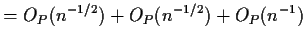 $\displaystyle = O_P(n^{-1/2}) +O_P(n^{-1/2}) +O_P(n^{-1})$