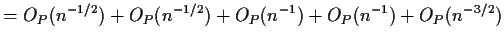 $\displaystyle = O_P(n^{-1/2}) +O_P(n^{-1/2}) +O_P(n^{-1})+O_P(n^{-1})+ O_P(n^{-3/2})$